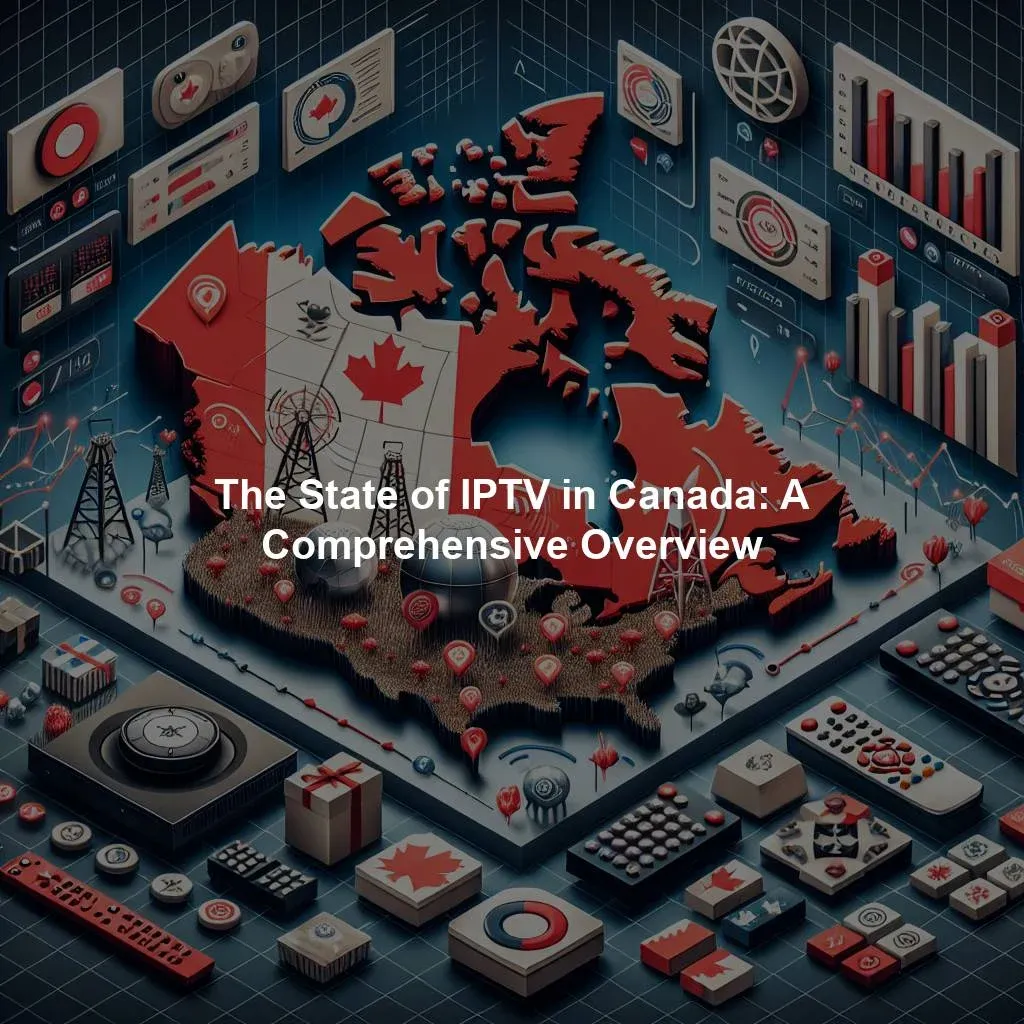 The State of IPTV in Canada: A Comprehensive Overview