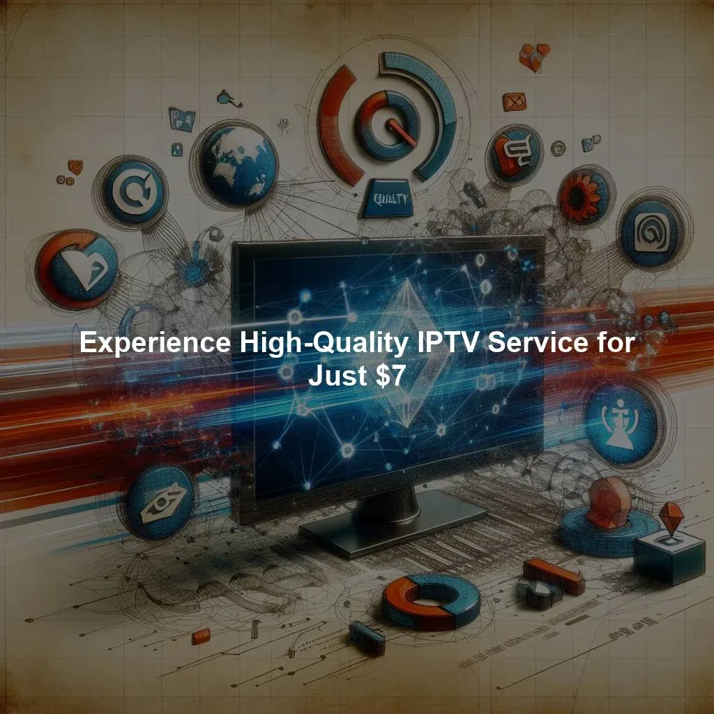 Experience High-Quality IPTV Service for Just $7