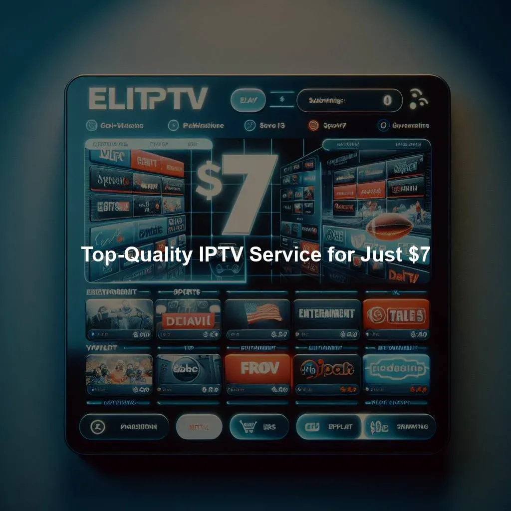 Top-Quality IPTV Service for Just $7