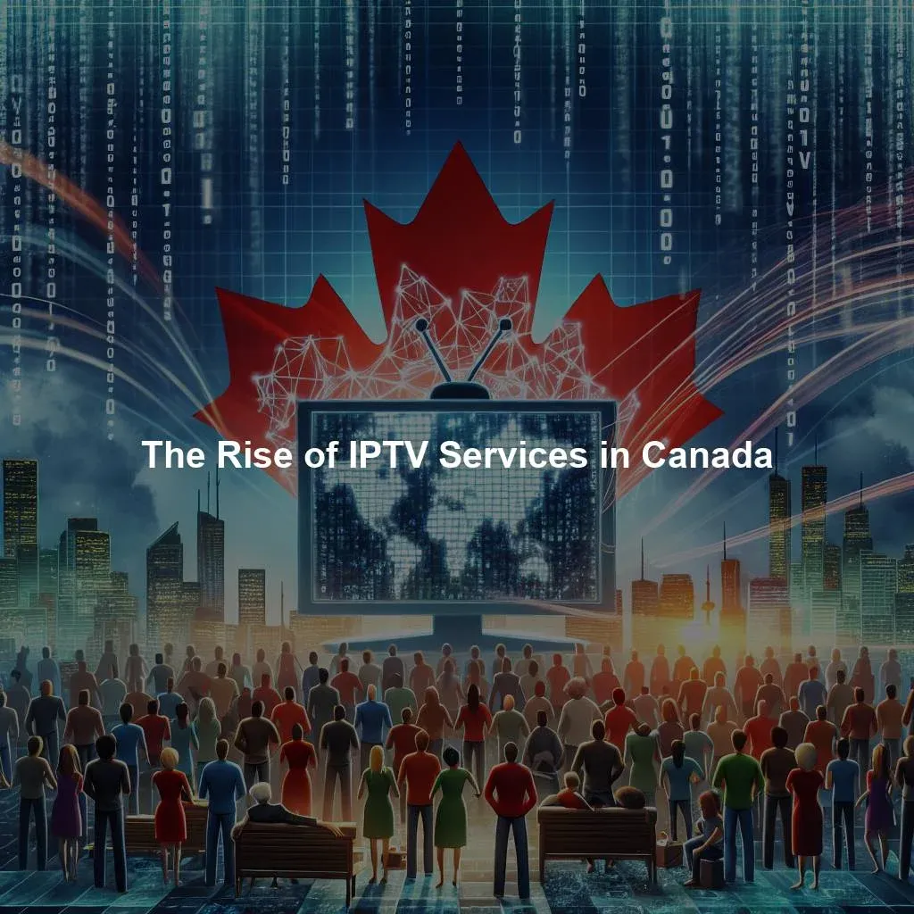 The Rise of IPTV Services in Canada